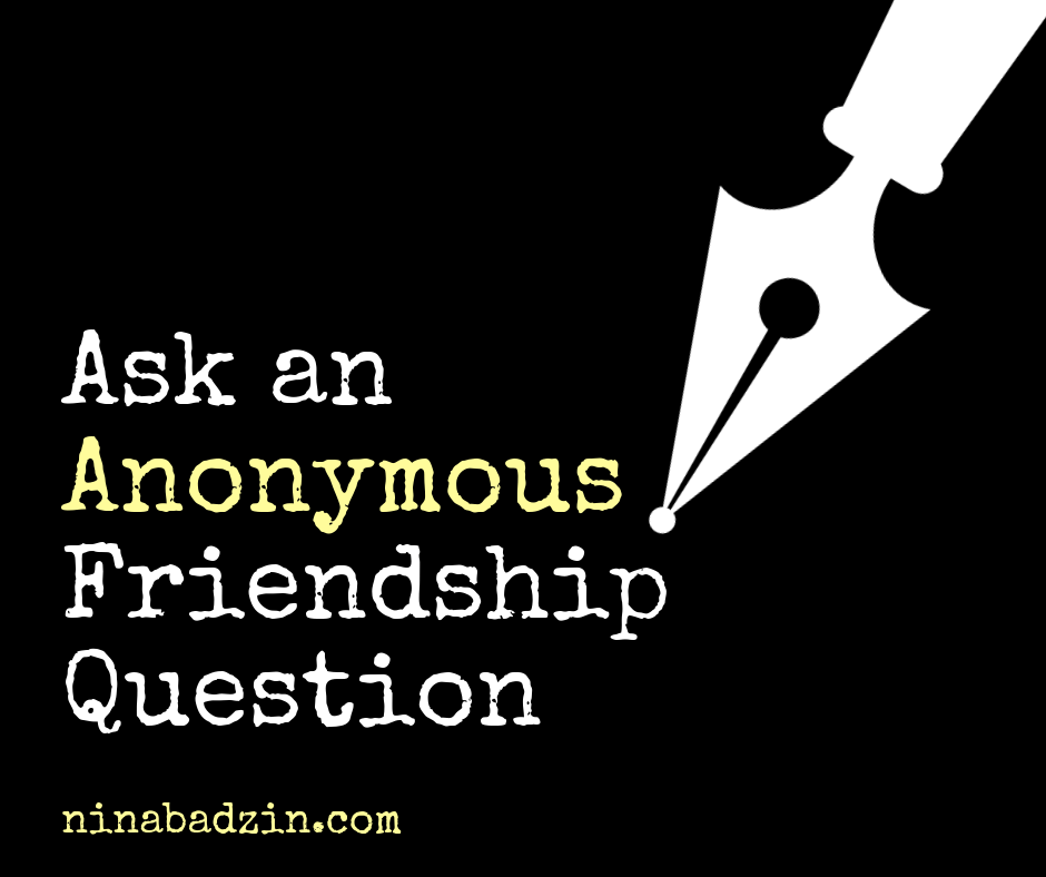 Ask an anonymous friendship question